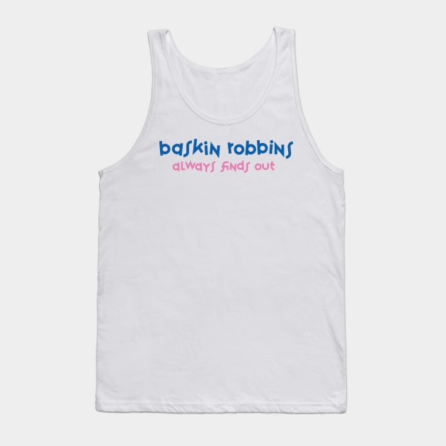 Baskin Robbins Always Finds Out Tank Top by Tee Cult